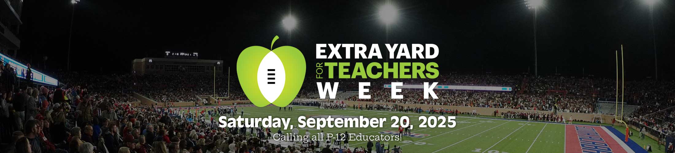 Extra Yard for Teachers Week Saturday, September 20, 2025 Calling all P-12 Educators!
